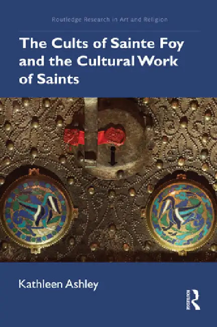 Buy The Cults of Sainte Foy and the Cultural Work of Saints (English, Kathleen Ashley) โ BookShops.in
