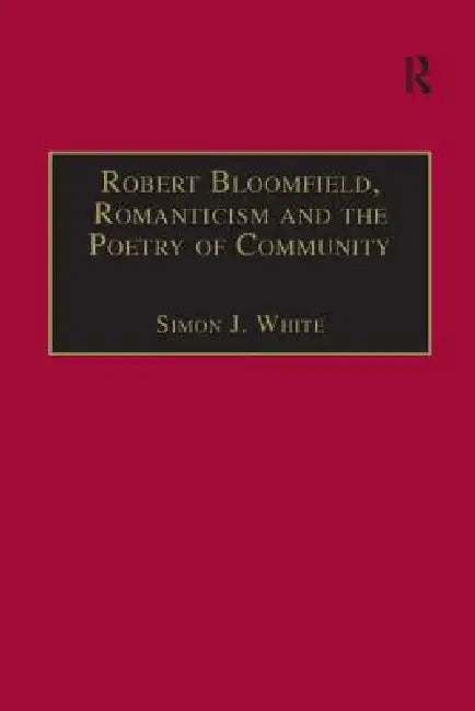 Buy Robert Bloomfield, Romanticism and the Poetry of Community (English, Simon J. White) โ BookShops.in