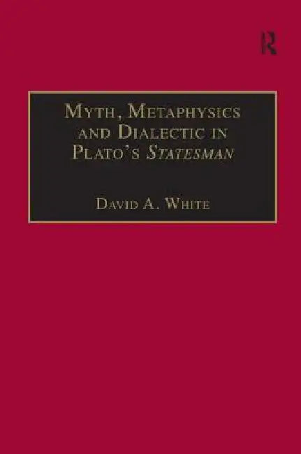 Buy Myth, Metaphysics and Dialectic in Plato's Statesman (English, David A. White) โ BookShops.in
