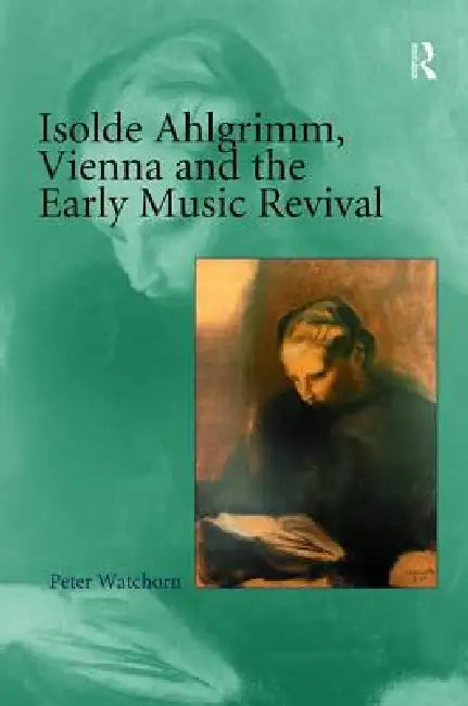 Buy Isolde Ahlgrimm, Vienna and the Early Music Revival (English, Peter Watchorn) — BookShops.in