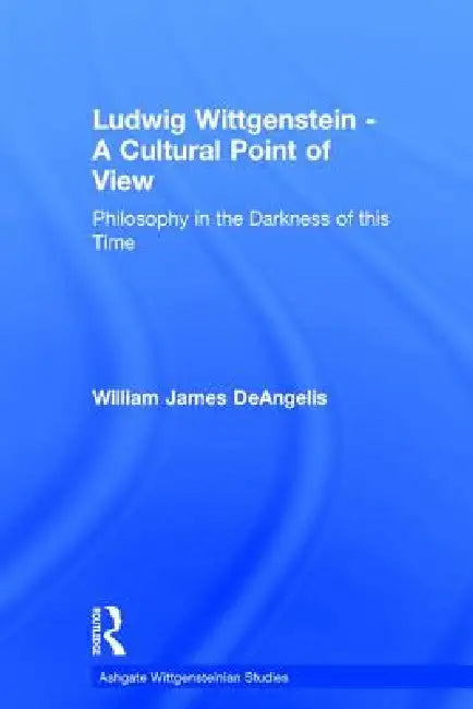 Buy Ludwig Wittgenstein - A Cultural Point of View (English, William J. Deangelis) — BookShops.in