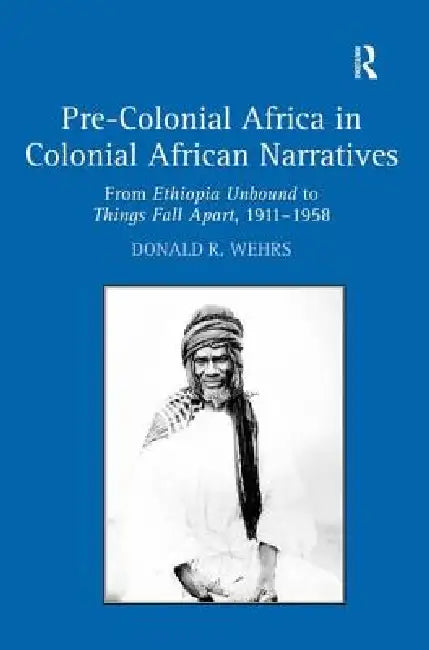 Buy Pre-Colonial Africa in Colonial African Narratives (English, Donald R. Wehrs) โ BookShops.in