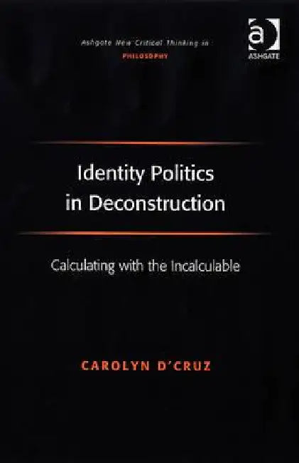 Buy Identity Politics in Deconstruction (English, Carolyn D'Cruz) โ BookShops.in
