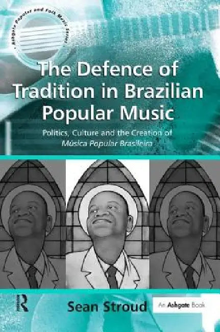 Buy The Defence of Tradition in Brazilian Popular Music (English, Sean Stroud) — BookShops.in