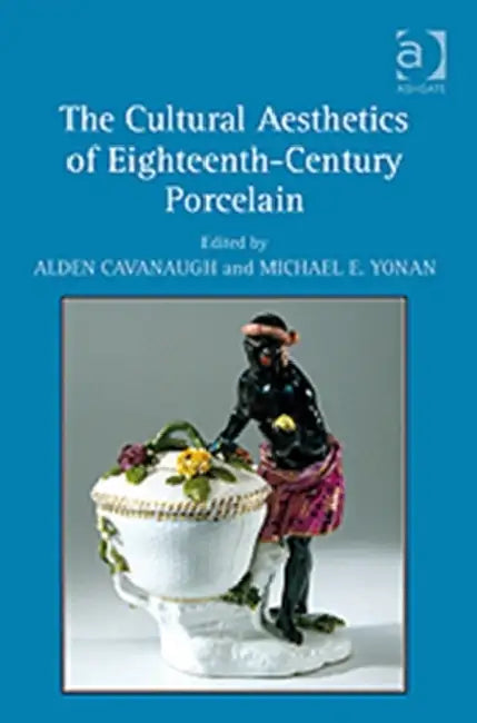 Buy The Cultural Aesthetics of Eighteenth-Century Porcelain (English, Alden Cavanaugh) — BookShops.in