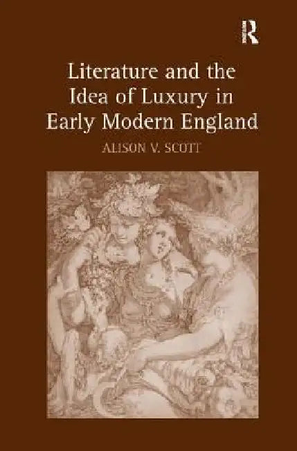 Buy Literature and the Idea of Luxury in Early Modern England (English, Alison V. Scott) — BookShops.in