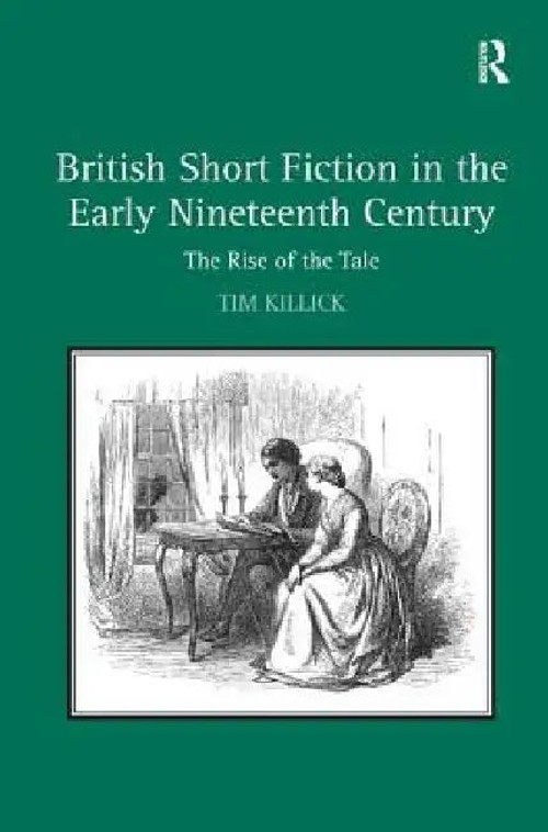 British Short Fiction in the Early Nineteenth Century: The Rise of the Tale by Tim Killick – Academic Study of Romantic-Era Short Stories view 2