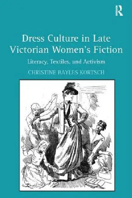 Buy Dress Culture in Late Victorian Women's Fiction (English, Christine Bayles Kortsch) — BookShops.in