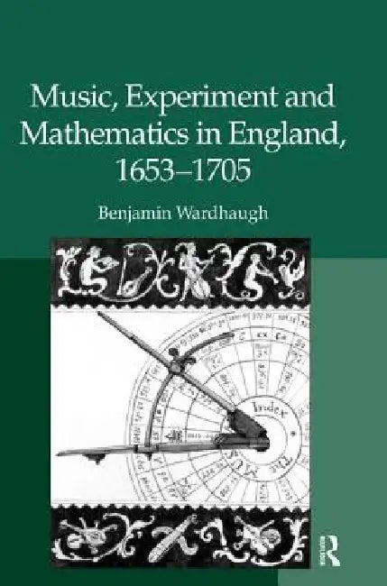 Buy Music, Experiment and Mathematics in England, 1653-1705 (English, Benjamin Wardhaugh) — BookShops.in