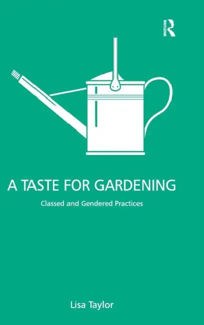 Buy A Taste for Gardening: Classed and Gendered Practices by Lisa Taylor - Ashgate - Hardcover - 1st Edition - Sociology & Cultural Studies Textbook โ BookShops.in