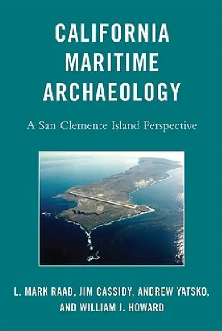 Buy California Maritime Archaeology (English, L. Mark Raab | Jim Cassidy | Andrew Yatsko) — BookShops.in