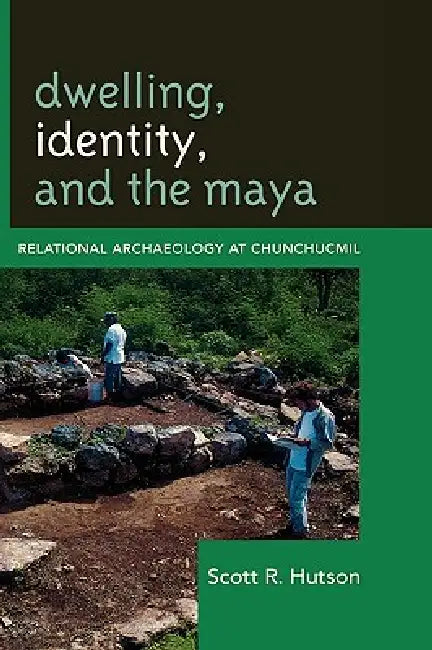 Buy Dwelling, Identity, and the Maya (English, Scott R. Hutson) — BookShops.in