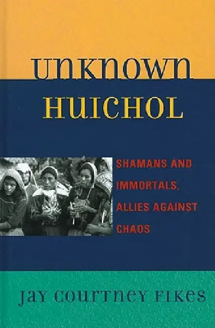 Buy Unknown Huichol (English, Jay Courtney Fikes) — BookShops.in