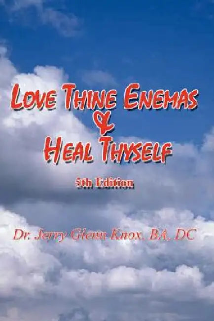 Buy Love Thine Enemas & Heal Thyself (English, Ba DC Knox) — BookShops.in