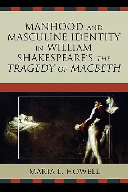 Buy Manhood and Masculine Identity in William Shakespeare's The Tragedy of Macbeth | by Maria L. Howell | University Press of America | by Maria L. Howell | University Press of America | by Maria L. Howell | University Press of America | by Maria L. Howell | University Press of America | by Maria L. Howell | University Press of America | by Maria L. Howell | University Press of America | by Maria L. Howell | University Press of America | by Maria L. Howell | University Press of America | by Maria L. — BookShops.in