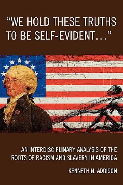 Buy 'We Hold These Truths to Be Self-Evident...' (English, Kenneth N. Addison) — BookShops.in