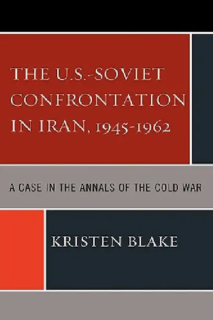 Buy The U.S.-Soviet Confrontation in Iran, 1945-1962 (English, Kristen Blake) — BookShops.in