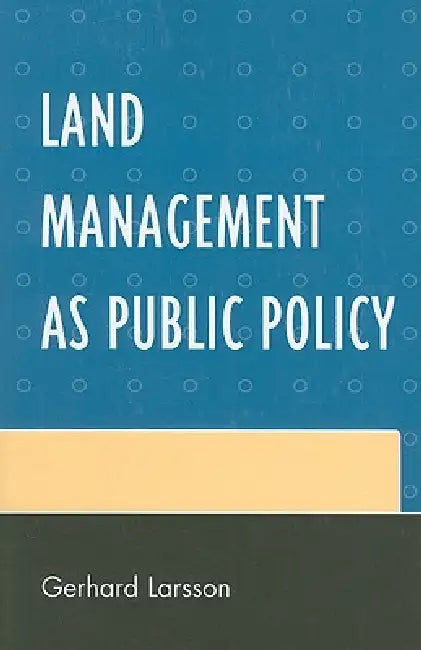 Buy Land Management As Public Policy by Gerhard Larsson | Univ Pr of Amer | English | Paperback | 2011 — BookShops.in