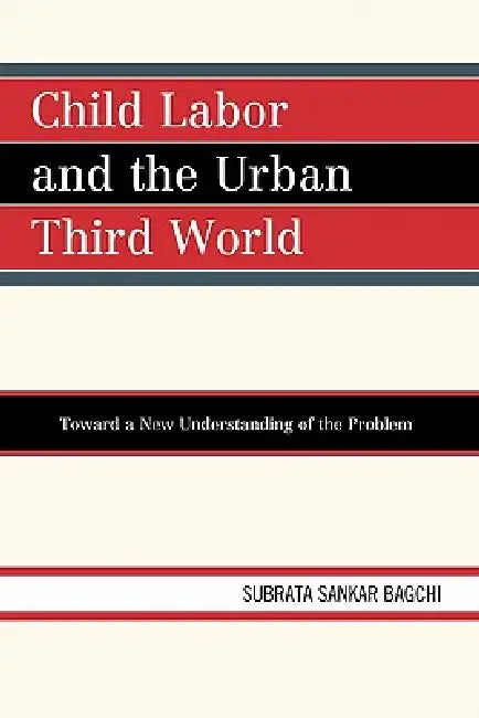 Buy Child Labor and the Urban Third World (English, Subrata Sankar Bagchi) — BookShops.in