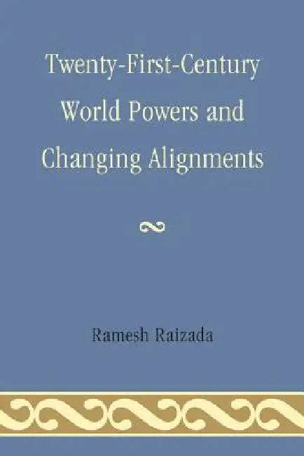 Buy Twenty-First-Century World Powers and Changing Alignments (English, Ramesh N. Raizada) — BookShops.in