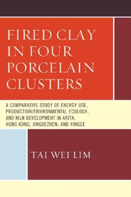 Buy Fired Clay in Four Porcelain Clusters (English, Tai Wei Lim) — BookShops.in
