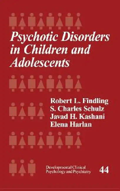 Buy Psychotic Disorders in Children and Adolescents (English, Robert L. Findling | S. Charles Schulz | Javad H. Kashani) — BookShops.in