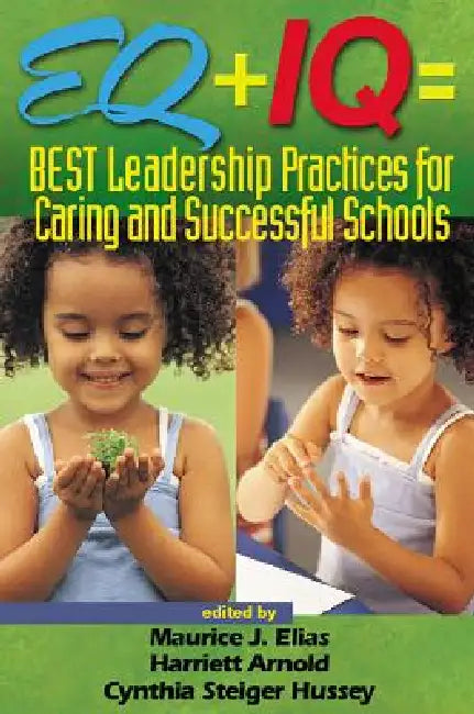 Buy EQ + IQ = Best Leadership Practices for Caring and Successful Schools (English, Maurice J. Elias | Harriett Arnold | Cynthia Steiger Hussey) — BookShops.in