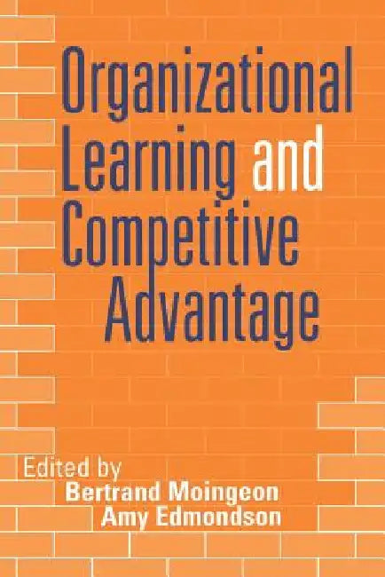 Buy Organizational Learning and Competitive Advantage (English, Bertrand Moingeon | Amy Edmondson) — BookShops.in