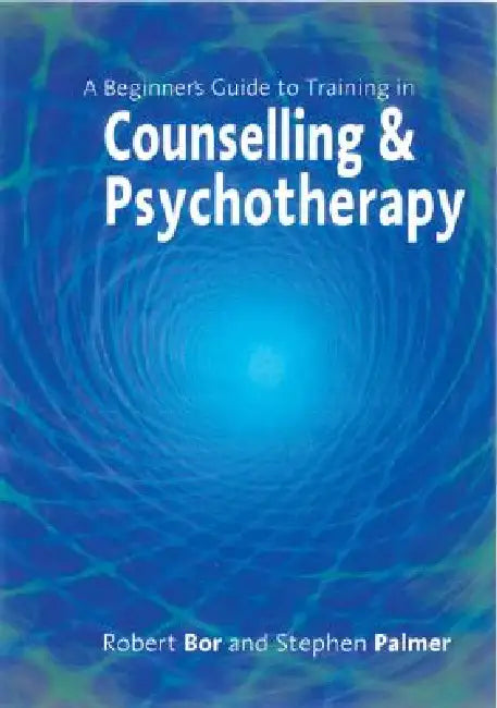 Buy A Beginner's Guide to Training in Counselling & Psychotherapy (English, Robert Bor | Stephen Palmer) — BookShops.in