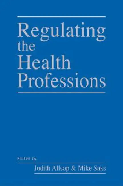 Buy Regulating the Health Professions (English, Judith Allsop | Mike Saks) — BookShops.in