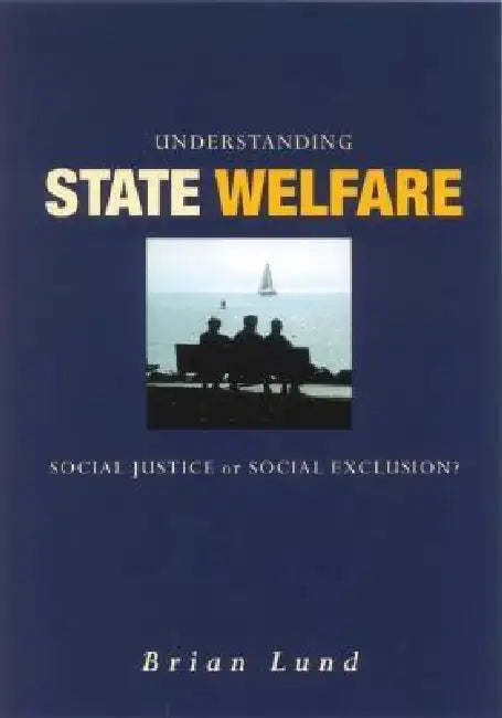 Buy Understanding State Welfare: Social Justice or Social Exclusion? by Brian Lund | SAGE Publications | Hardcover | First Edition | Politics & Freedom Books — BookShops.in