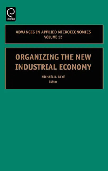 Buy Organizing the New Industrial Economy (English, Michael R. Baye) — BookShops.in