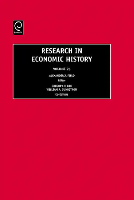 Buy Research in Economic History, Volume 25 | by Alexander J. Field | Gregory Clark | William A. Sundstrom | Jai Press Inc. | by Alexander J. Field | Gregory Clark | William A. Sundstrom | Jai Press Inc. | by Alexander J. Field | Gregory Clark | William A. Sundstrom | Jai Press Inc. | by Alexander J. Field | Gregory Clark | William A. Sundstrom | Jai Press Inc. | by Alexander J. Field | Gregory Clark | William A. Sundstrom | Jai Press Inc. | by Alexander J. Field | Gregory Clark | William A. Sundstr — BookShops.in