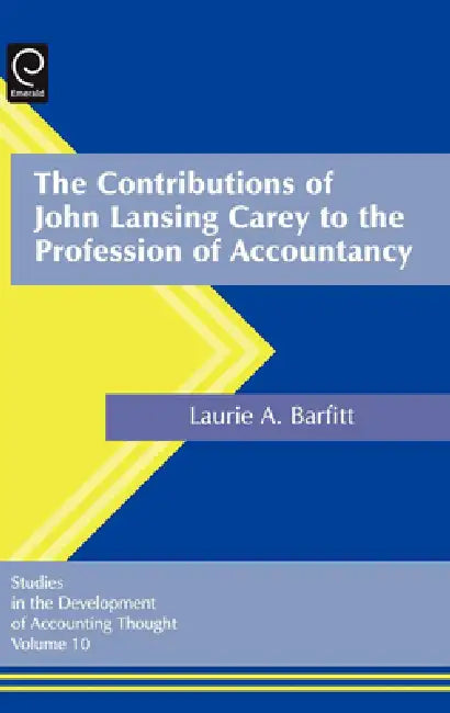 Buy The Contributions of John Lansing Carey to the Profession of Accountancy (English, Laurel Anne Barfitt) — BookShops.in