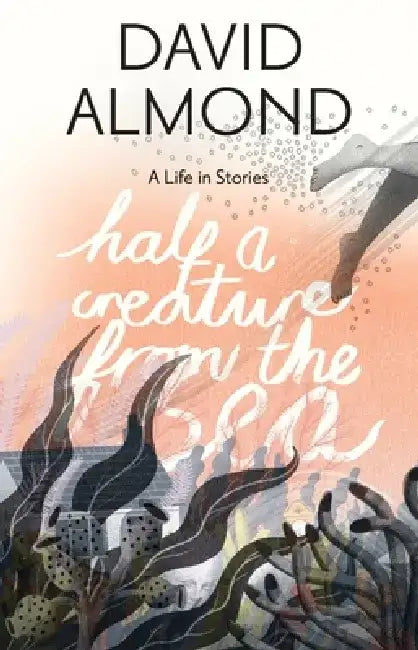 Buy Half a Creature from the Sea (English, David Almond) — BookShops.in