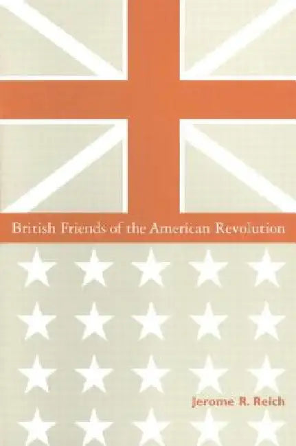 Buy British Friends of the American Revolution (English, Jerome R. Reich) — BookShops.in