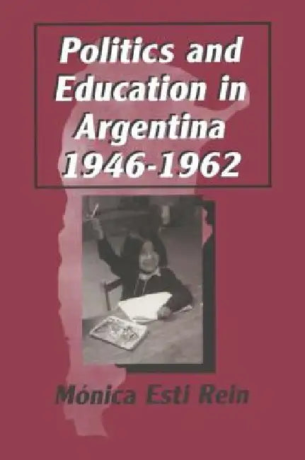 Buy Politics and Education in Argentina, 1946-1962 (English, Monica Rein) — BookShops.in