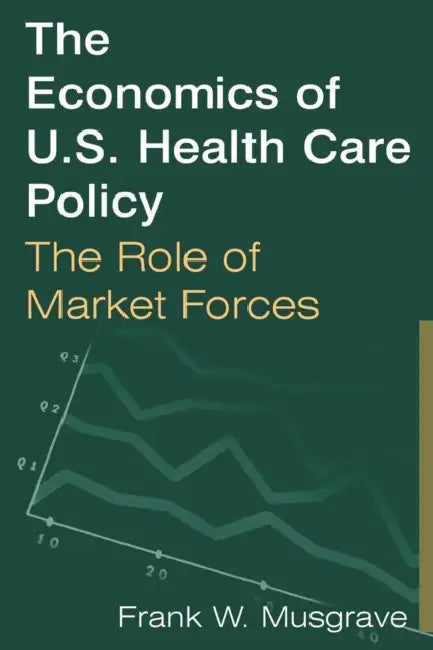 Buy The Economics of U.S. Health Care Policy (English, Frank W. Musgrave) — BookShops.in