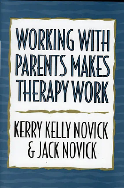 Buy Working with Parents Makes Therapy Work (English, Kerry Kelly Novick | Jack Novick) — BookShops.in