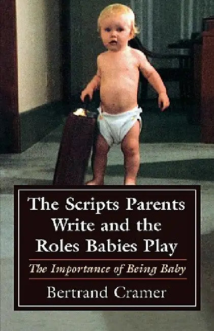 Buy The Scripts Parents Write and the Roles Babies Play (English, Bertrand G. Cramer) — BookShops.in