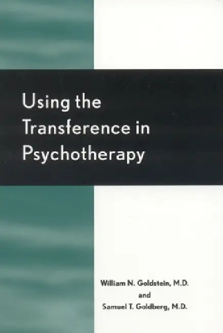 Buy Using the Transference in Psychotherapy (English, William N. Goldstein | Samuel T. Goldberg) — BookShops.in