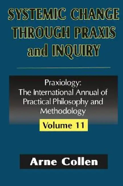 Buy Systemic Change Through PRAXIS and Inquiry (English, Arne Collen) — BookShops.in