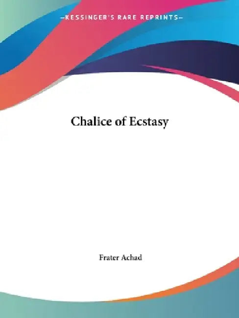 Buy Chalice of Ecstasy (English, Frater Achad) โ BookShops.in