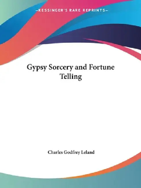 Buy Gypsy Sorcery and Fortune Telling (English, Charles Godfrey Leland) โ BookShops.in