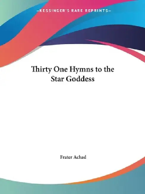 Buy Thirty One Hymns to the Star Goddess (English, Frater Achad) โ BookShops.in