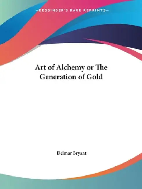 Buy Art of Alchemy or The Generation of Gold (English, Delmar Bryant) — BookShops.in
