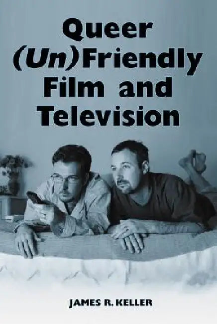 Buy Queer (Un)Friendly Film and Television (English, James R. Keller) — BookShops.in