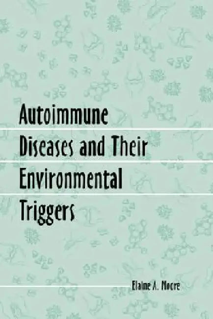 Buy Autoimmune Diseases and Their Environmental Triggers (English, Elaine A. Moore) — BookShops.in