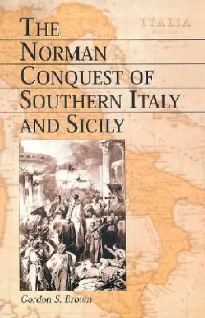 Buy The Norman Conquest of Southern Italy and Sicily (English, Gordon S. Brown) — BookShops.in