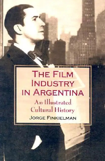 Buy The Film Industry in Argentina (English, Jorge Finkielman) — BookShops.in